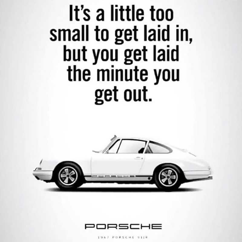 A 1967 Porsche 911 print ad. The black-and-white ad shows a white Porsche 911 in profile against a white background. Above the car, the headline reads, “It’s a little too small to get laid in, but you get laid the minute you get out.” At the bottom of the add is the Porsche logo.